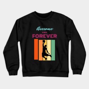 Awesome Since Forever Crewneck Sweatshirt